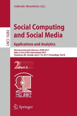 Social Computing and Social Media. Applications and Analytics: 9th International Conference, SCSM 2017, Held as Part of HCI International 2017, Vancouver, BC, Canada, July 9-14, 2017, Proceedings, Part II by Gabriele Meiselwitz 9783319585611