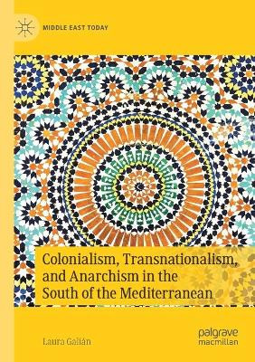 Colonialism, Transnationalism, and Anarchism in the South of the Mediterranean by Laura Galian 9783030454517