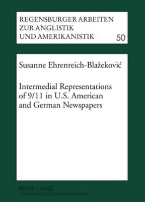 Intermedial Representations of 9/11 in U.S. American and German Newspapers by Susanne Ehrenreich-Blazekovic 9783631596685