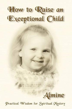 How to Raise an Exceptional Child by Almine 9781934979112