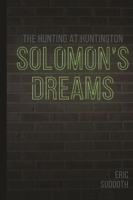 Solomon's Dreams: The Hunting at Huntington by Eric Suddoth 9781949869019
