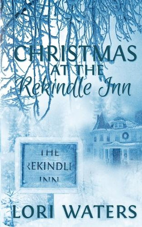 Christmas at the Rekindle Inn by Lori Waters 9781509205097