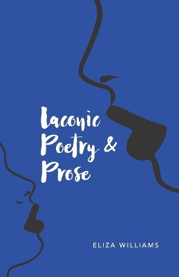 Laconic Poetry & Prose by Eliza Williams 9798218194567