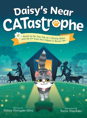 Daisy's Near CATastrophe: A Children's Book Based on the True Tale of a Missing Kitten and the K9 Team That Helped to Rescue Her by Debra Westgate-Silva 9798988185444