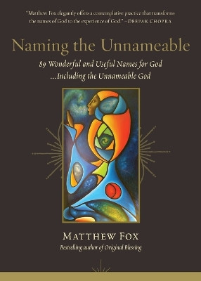 Naming the Unnameable: 89 Wonderful and Useful Names for God ...Including the Unnameable God by Matthew Fox 9798991041560