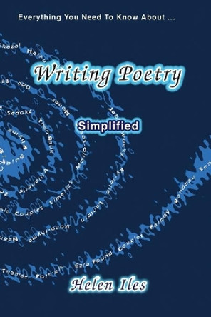 Writing Poetry - Simplified: Everything You Need to Know ... by Helen Iles 9781922343048