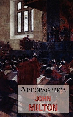 Areopagitica: A Defense of Free Speech - Includes Reproduction of the First Page of the Original 1644 Edition by Professor John Milton 9781604501513