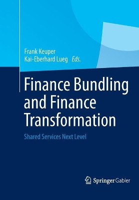 Finance Bundling and Finance Transformation: Shared Services Next Level by Frank Keuper 9783658042103