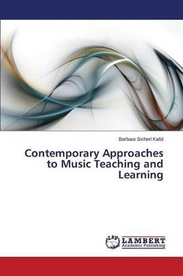 Contemporary Approaches to Music Teaching and Learning by Sicherl Kafol Barbara 9783659818059