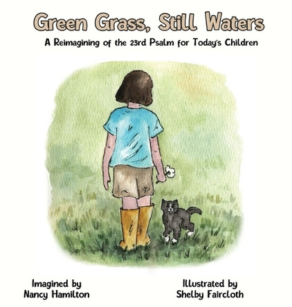 Green Grass, Still Water: A Reimagining of the 23rd Psalm for Today's Children by Nancy L Hamilton 9798348110451
