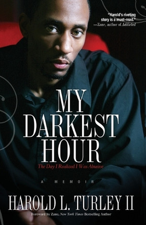 My Darkest Hour: The Day I Realized I Was Abusive by Harold L II Turley 9781593092870