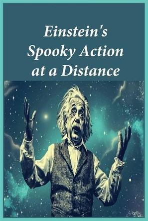 Einstein's Spooky Action at a Distance by Noah 9781643545288
