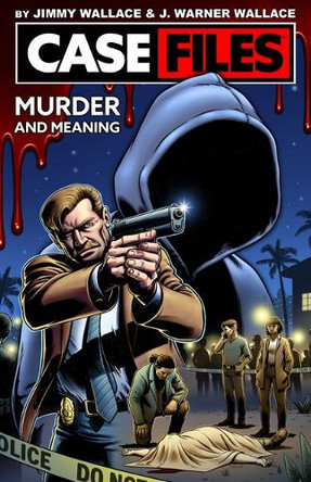 Case Files Vol. I: Murder and Meaning by J Warner Wallace 9780830785889
