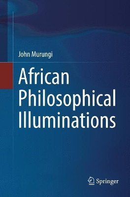 African Philosophical Illuminations by John Murungi 9783319849362