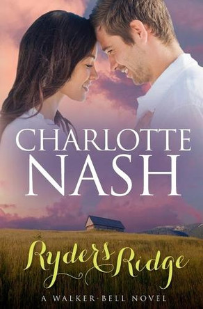 Ryders Ridge: A Walker-Bell Novel (The Walker-Bell Stories #1) by Charlotte Nash 9781925775006