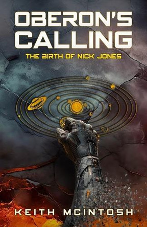 Oberon's Calling: The Birth of Nick Jones: A Science-Fiction Action Thriller by Keith McIntosh 9781738993864