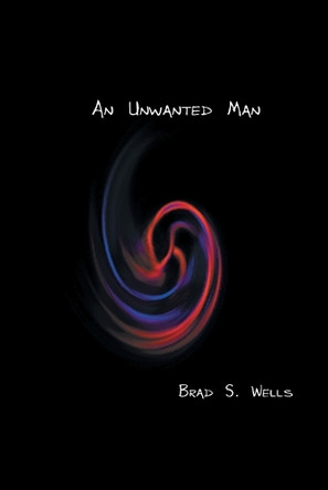 An Unwanted Man by Brad S Wells 9781553950639