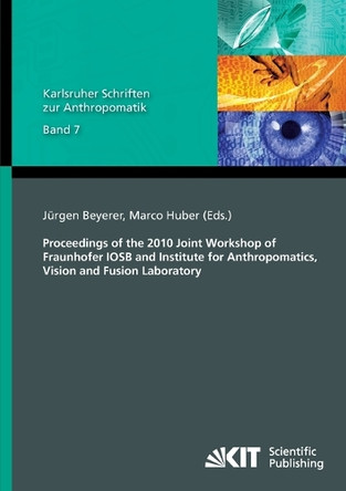Proceedings of the 2010 Joint Workshop of Fraunhofer IOSB and Institute for Anthropomatics, Vision and Fusion Laboratory by Jurgen Beyerer 9783866446090