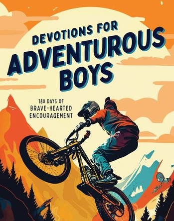 Devotions for Adventurous Boys: 180 Days of Brave-Hearted Encouragement by Matt Koceich 9781636099477