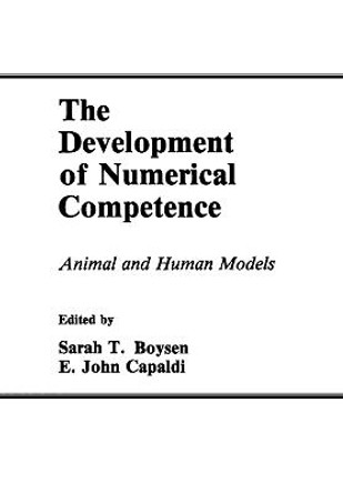 The Development of Numerical Competence: Animal and Human Models by Sarah T. Boysen