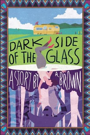 Dark Side of the Glass by A Brown 9798218404765