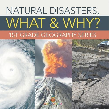 Natural Disasters, What & Why?: 1st Grade Geography Series by Baby Professor 9798869454720