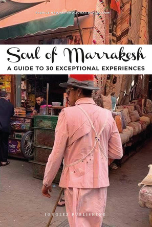 Soul of Marrakesh: A guide to 30 exceptional experiences Jonglez 9782361954659