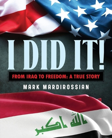I Did It!: From Iraq to Freedom: A True Story by Mark Mardirossian 9798893913910