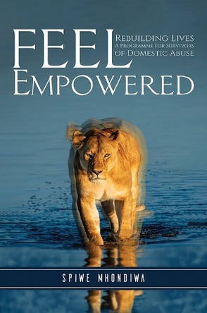 Feel Empowered: Rebuilding Lives: A Programme for Survivors of Domestic Abuse by Spiwe Mhondiwa 9781035860043