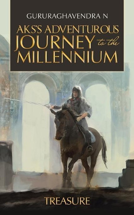 Aks's Adventurous Journey to the Millennium: Treasure by Gururaghavendra N 9781543701999