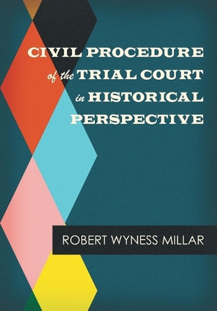 Civil Procedure of the Trial Court in Historical Perspective by Robert Wyness Millar 9781616193997 Civil Procedure of the Trial Court in Historical Perspective by Robert Wyness Millar 9781616193997