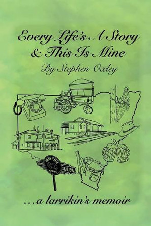 Every Life's a Story & This is Mine by Stephen L Oxley 9781922792990