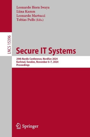 Secure IT Systems: 29th Nordic Conference, NordSec 2024 Karlstad, Sweden, November 6–7, 2024 Proceedings by Leonardo Horn Iwaya 9783031790065