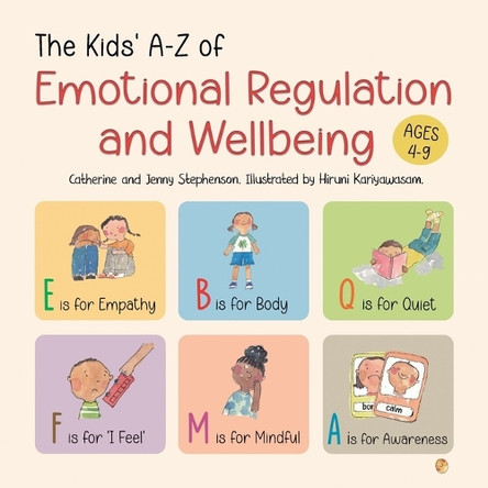 The Kids' A-Z of Emotional Regulation and Wellbeing: The Kids' Books of Social Emotional Learning by Catherine Stephenson 9781739091453