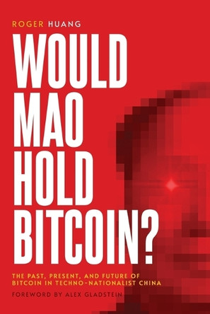 Would Mao Hold Bitcoin? by Roger Huang 9798989132652