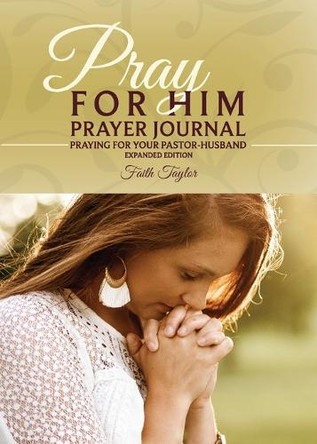 Pray for Him Prayer Journal by Faith Taylor 9781960820051