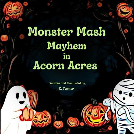 Monster Mash Mayhem In Acorn Acres by K Turner 9798986199788