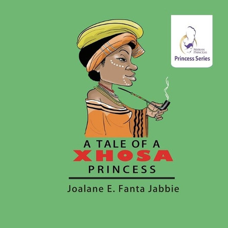 Nubian Princess Princesses Series: A Tale of a Xhosa Princess by Jef Jabbie 9781990989773