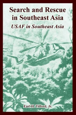 Search and Rescue in Southeast Asia: USAF in Southeast Asia by Jr Earl Tilford, H 9781410222640