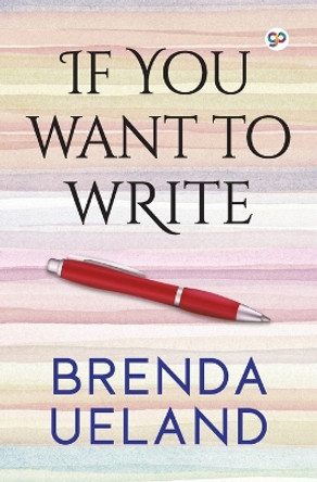 If You Want to Write by Brenda Ueland 9789389716290