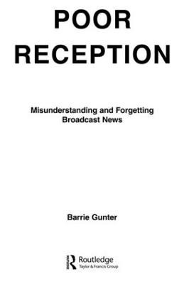 Poor Reception: Misunderstanding and Forgetting Broadcast News by Barrie Gunter