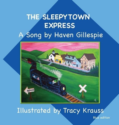 The Sleepytown Express A Song by Haven Gillespie: Blue Edition by Tracy Krauss 9781988447902