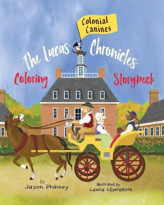 The Lucas Chronicles: Colonial Canines: Coloring Storybook by Jason Phinney 9781733614153