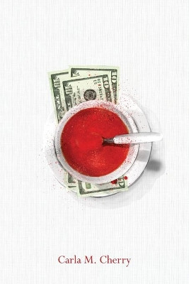 Thirty Dollars and A Bowl of Soup by Carla M Cherry 9781736216774