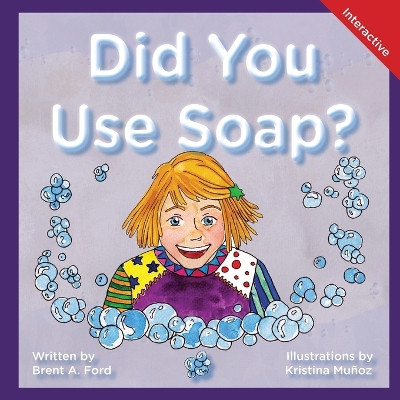 Did You Use Soap?: A Child's Interactive Book of Fun & Learning by Brent A Ford 9781947348714