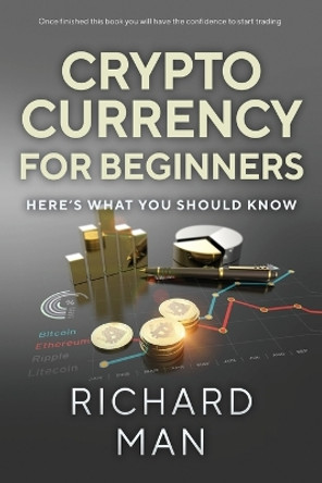 Cryptocurrency for Beginners: Here's What You Should Know by Richard Man 9781087960531