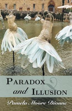 Paradox and Illusion by Pamela Moore Dionne 9781646622665