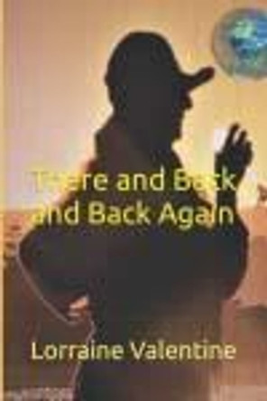 There and Back and Back Again by Lorraine Valentine 9798491246083