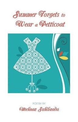 Summer Forgets to Wear a Petticoat by Mehnaz Sahibzada 9781944899059