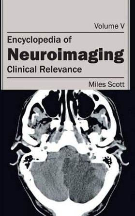Encyclopedia of Neuroimaging: Volume V (Clinical Relevance) by Miles Scott 9781632411860